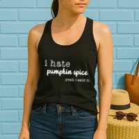 I Hate Pumpkin Spice Yeah I Said It Womens Tank Top