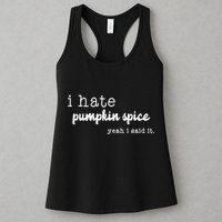 I Hate Pumpkin Spice Yeah I Said It Womens Tank Top