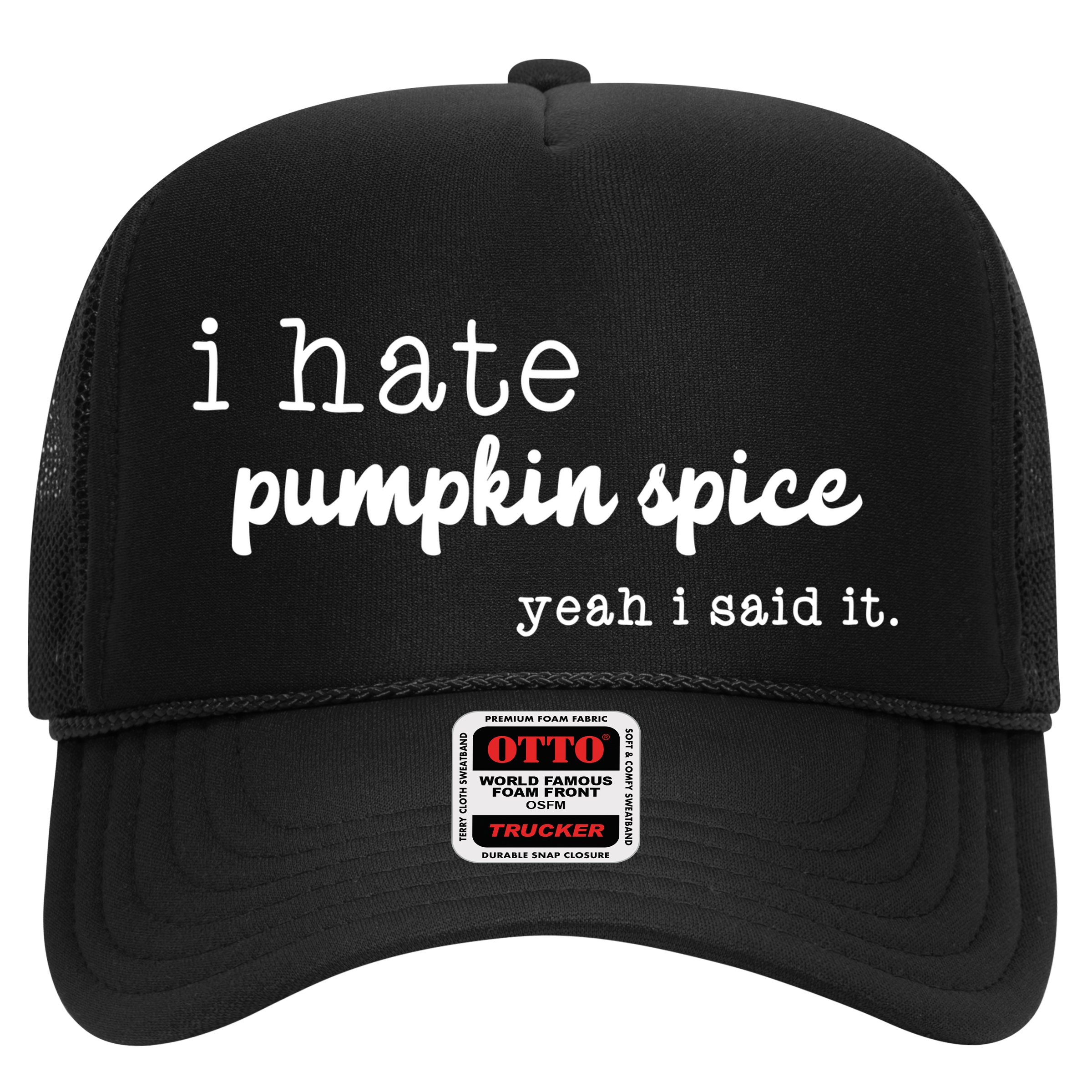 I Hate Pumpkin Spice Yeah I Said It Hat