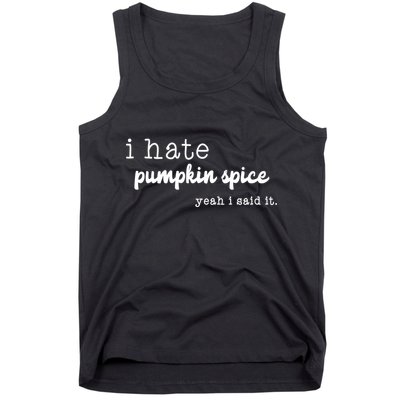 I Hate Pumpkin Spice Yeah I Said It Tank Top