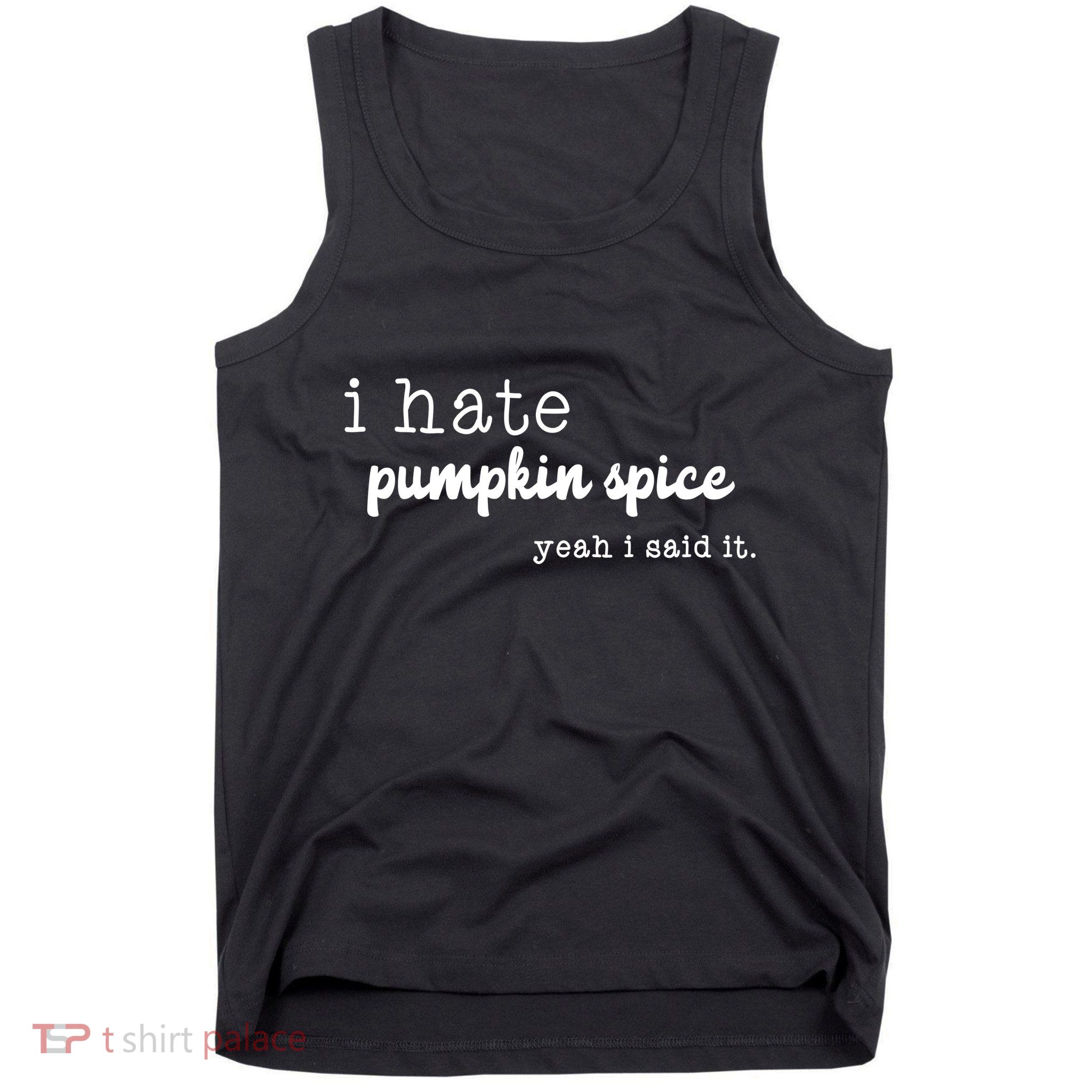 I Hate Pumpkin Spice Yeah I Said It Tank Top