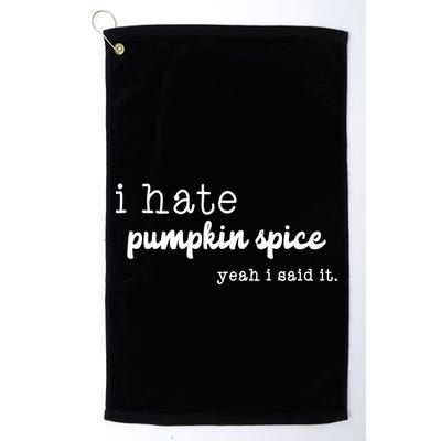 I Hate Pumpkin Spice Yeah I Said It Golf Towel