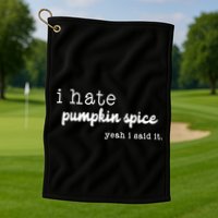 I Hate Pumpkin Spice Yeah I Said It Golf Towel