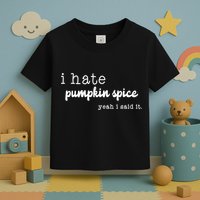 I Hate Pumpkin Spice Yeah I Said It Toddler T-Shirt