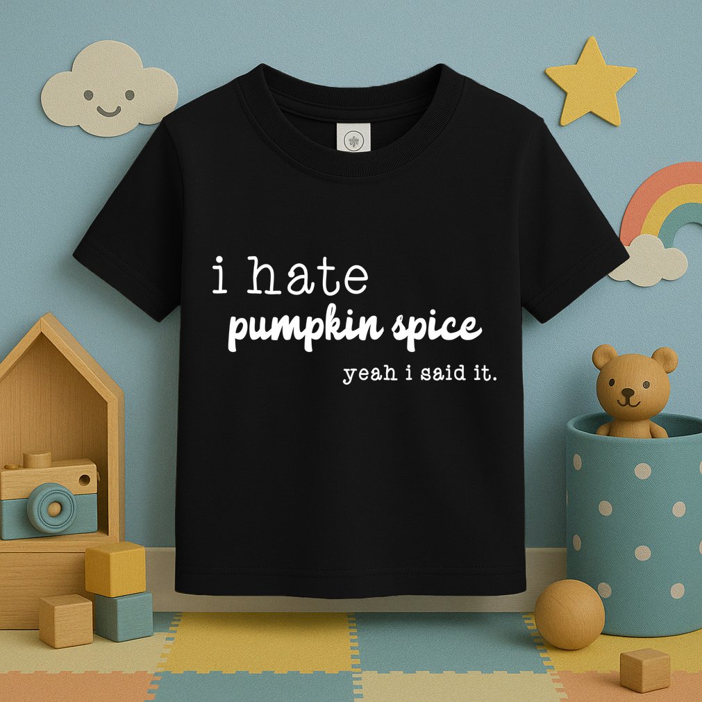I Hate Pumpkin Spice Yeah I Said It Toddler T-Shirt