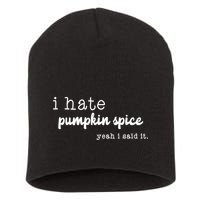 I Hate Pumpkin Spice Yeah I Said It Short Acrylic Beanie