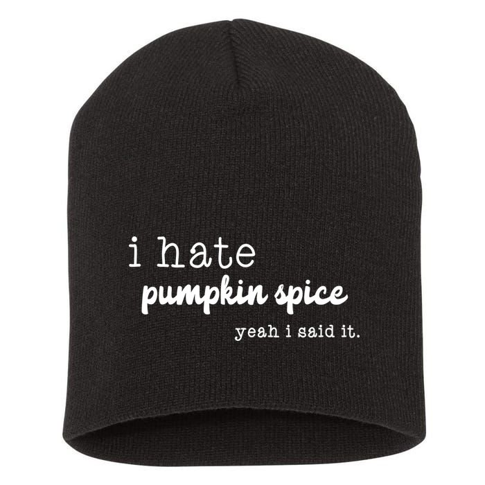 I Hate Pumpkin Spice Yeah I Said It Short Acrylic Beanie