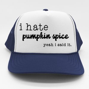 I Hate Pumpkin Spice Yeah I Said It Trucker Hat