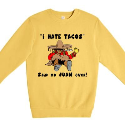 I Hate Tacos Said No Juan Ever Premium Crewneck Sweatshirt