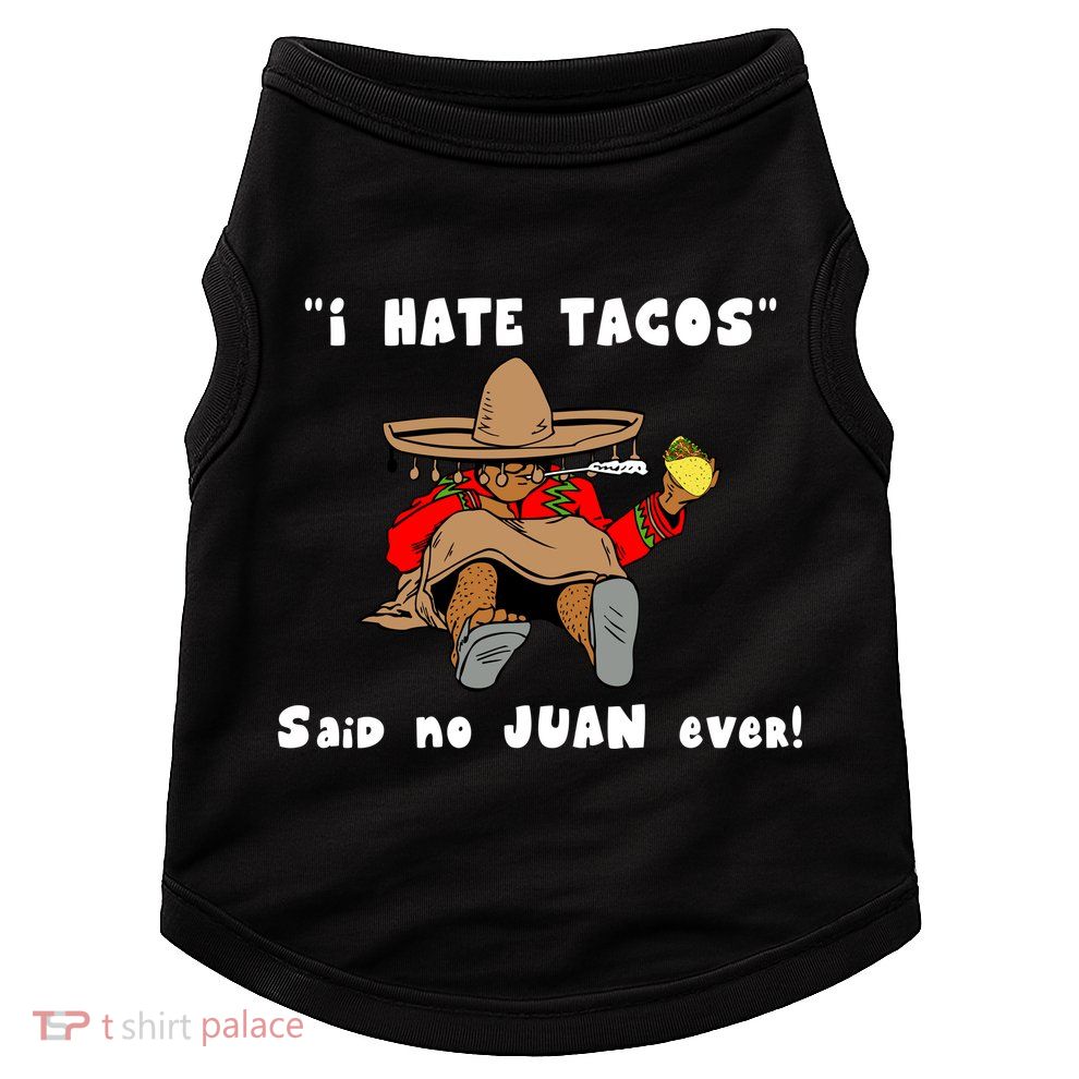 I Hate Tacos Said No Juan Ever Doggie Tank
