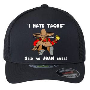 I Hate Tacos Said No Juan Ever Flexfit Unipanel Trucker Cap