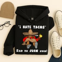 I Hate Tacos Said No Juan Ever Hoodie