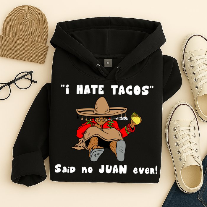 I Hate Tacos Said No Juan Ever Hoodie