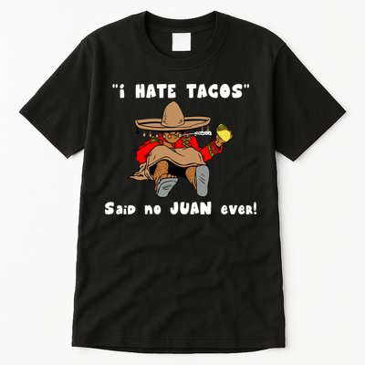 I Hate Tacos Said No Juan Ever Tall T-Shirt