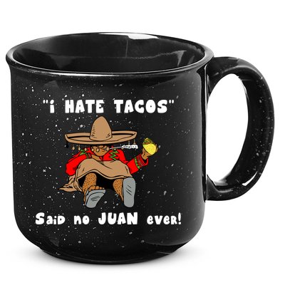 I Hate Tacos Said No Juan Ever 15oz Campfire Ceramic Mug