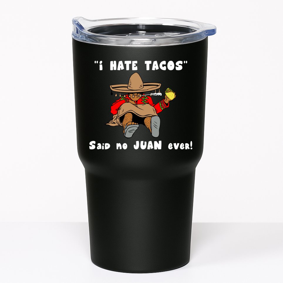 I Hate Tacos Said No Juan Ever Tumbler