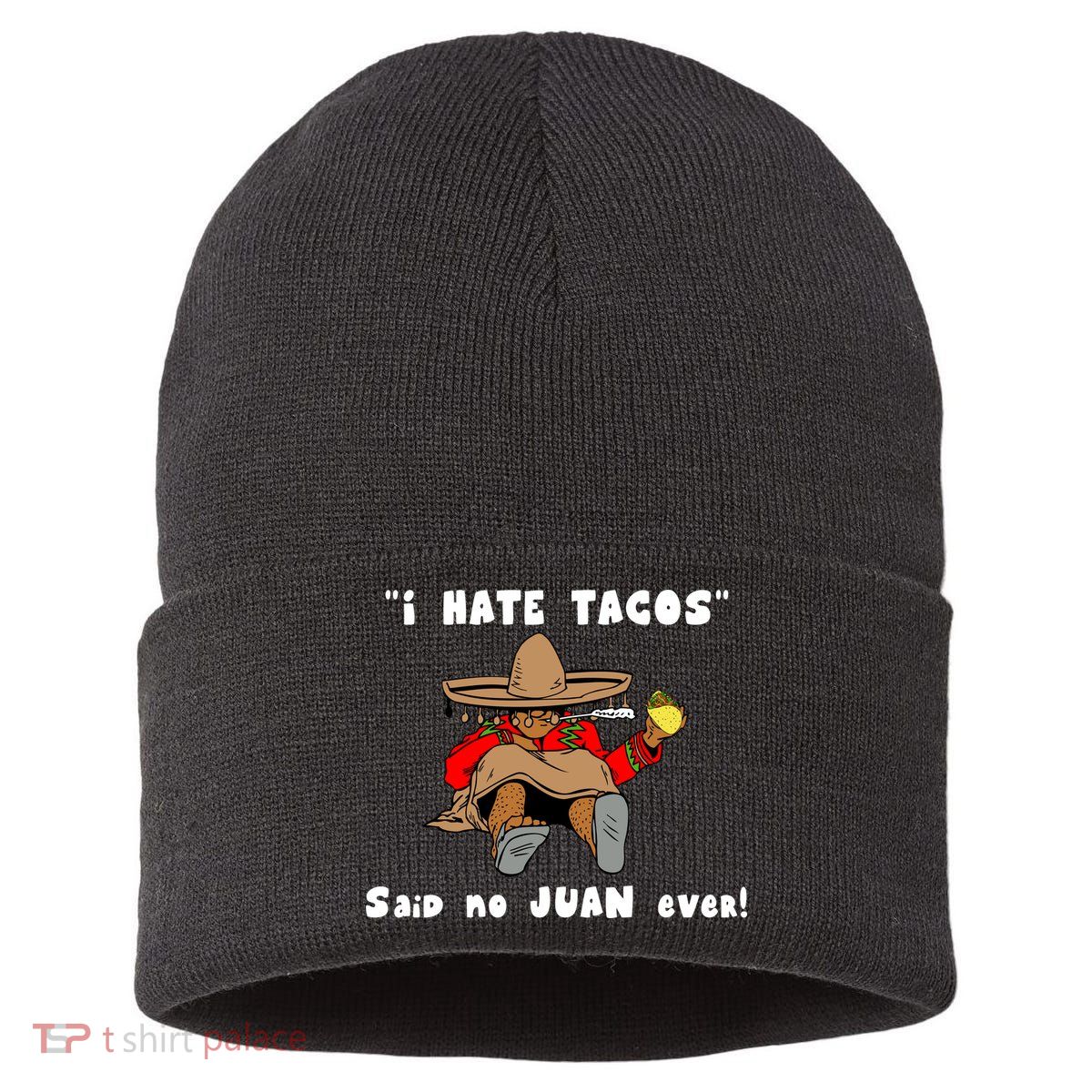I Hate Tacos Said No Juan Ever Sustainable Knit Beanie