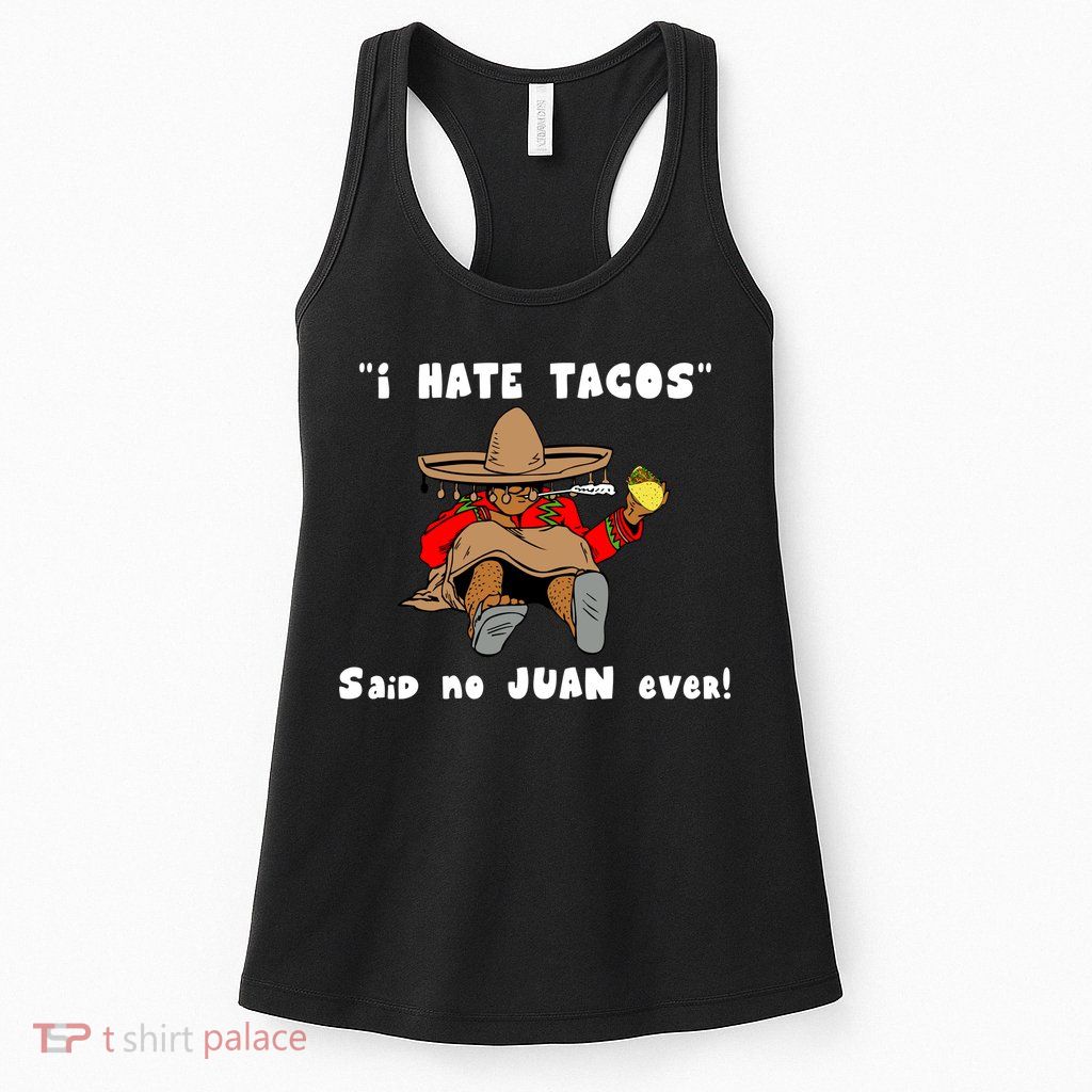 I Hate Tacos Said No Juan Ever Womens Tank Top