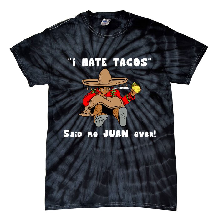 I Hate Tacos Said No Juan Ever Tie-Dye T-Shirt