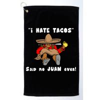 I Hate Tacos Said No Juan Ever Golf Towel