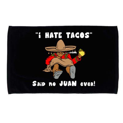 I Hate Tacos Said No Juan Ever Microfiber Hand Towel