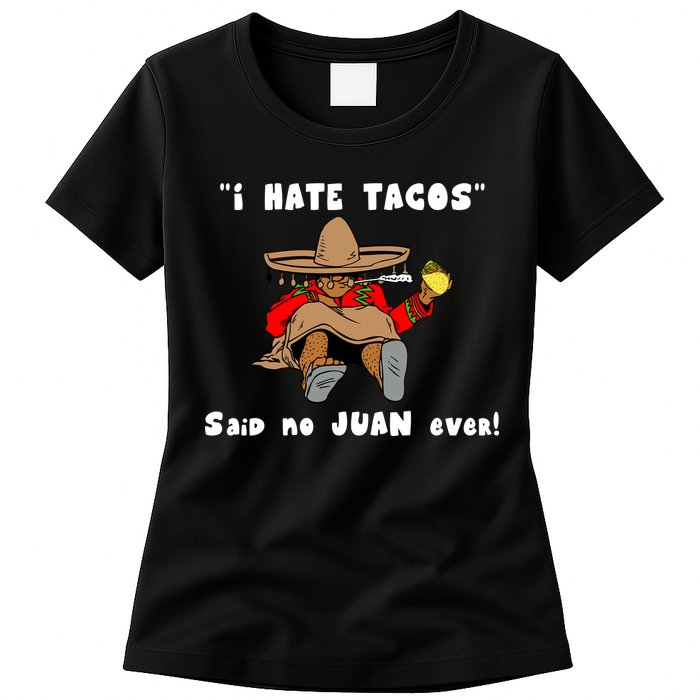 I Hate Tacos Said No Juan Ever Womens T-Shirt