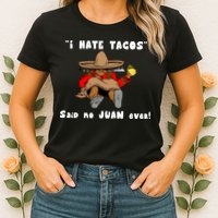 I Hate Tacos Said No Juan Ever Womens T-Shirt