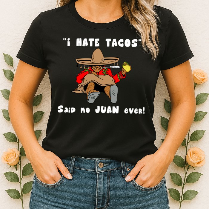 I Hate Tacos Said No Juan Ever Womens T-Shirt