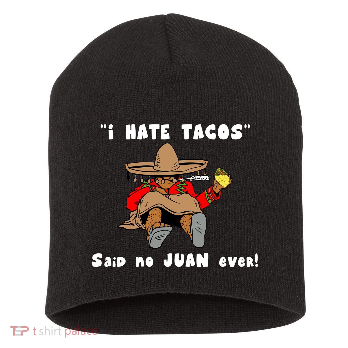 I Hate Tacos Said No Juan Ever Short Acrylic Beanie