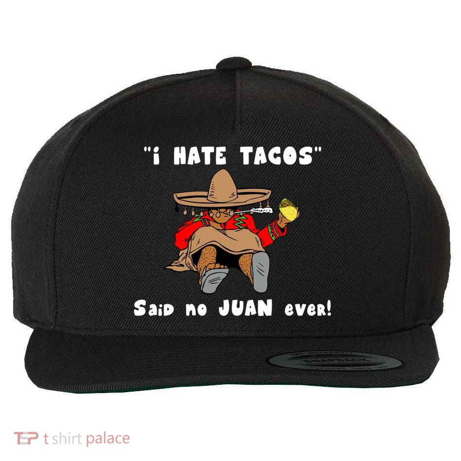 I Hate Tacos Said No Juan Ever Wool Snapback Cap
