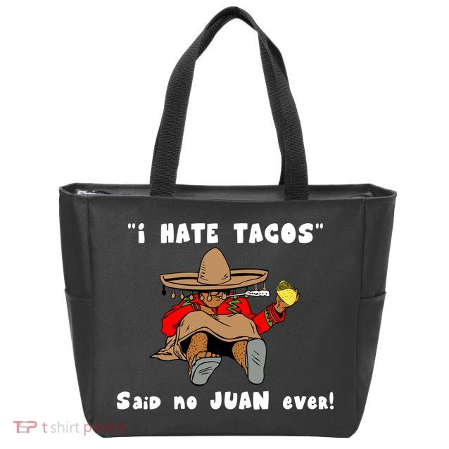 I Hate Tacos Said No Juan Ever Zip Tote Bag