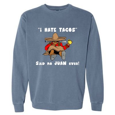 I Hate Tacos Said No Juan Ever Garment-Dyed Sweatshirt