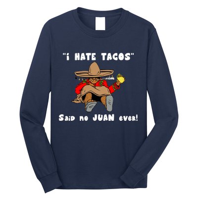 I Hate Tacos Said No Juan Ever Long Sleeve Shirt