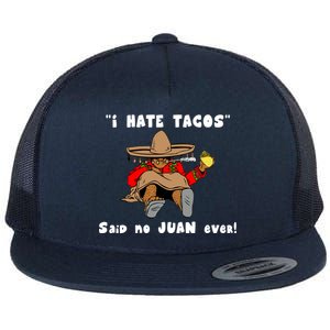 I Hate Tacos Said No Juan Ever Flat Bill Trucker Hat