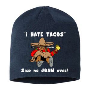 I Hate Tacos Said No Juan Ever Sustainable Beanie