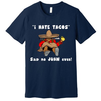 I Hate Tacos Said No Juan Ever Premium T-Shirt