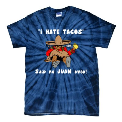 I Hate Tacos Said No Juan Ever Tie-Dye T-Shirt