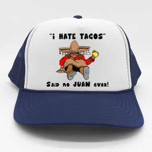 I Hate Tacos Said No Juan Ever Trucker Hat