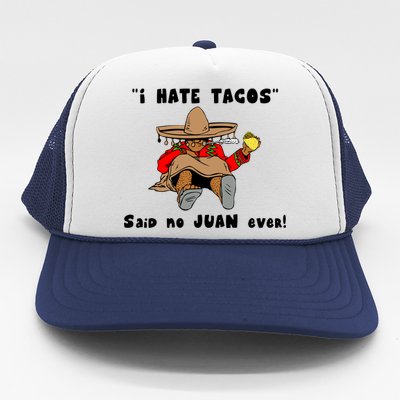 I Hate Tacos Said No Juan Ever Trucker Hat