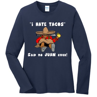 I Hate Tacos Said No Juan Ever Ladies Long Sleeve Shirt