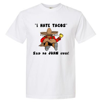 I Hate Tacos Said No Juan Ever Garment-Dyed Heavyweight T-Shirt