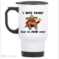 I Hate Tacos Said No Juan Ever Stainless Steel Travel Mug