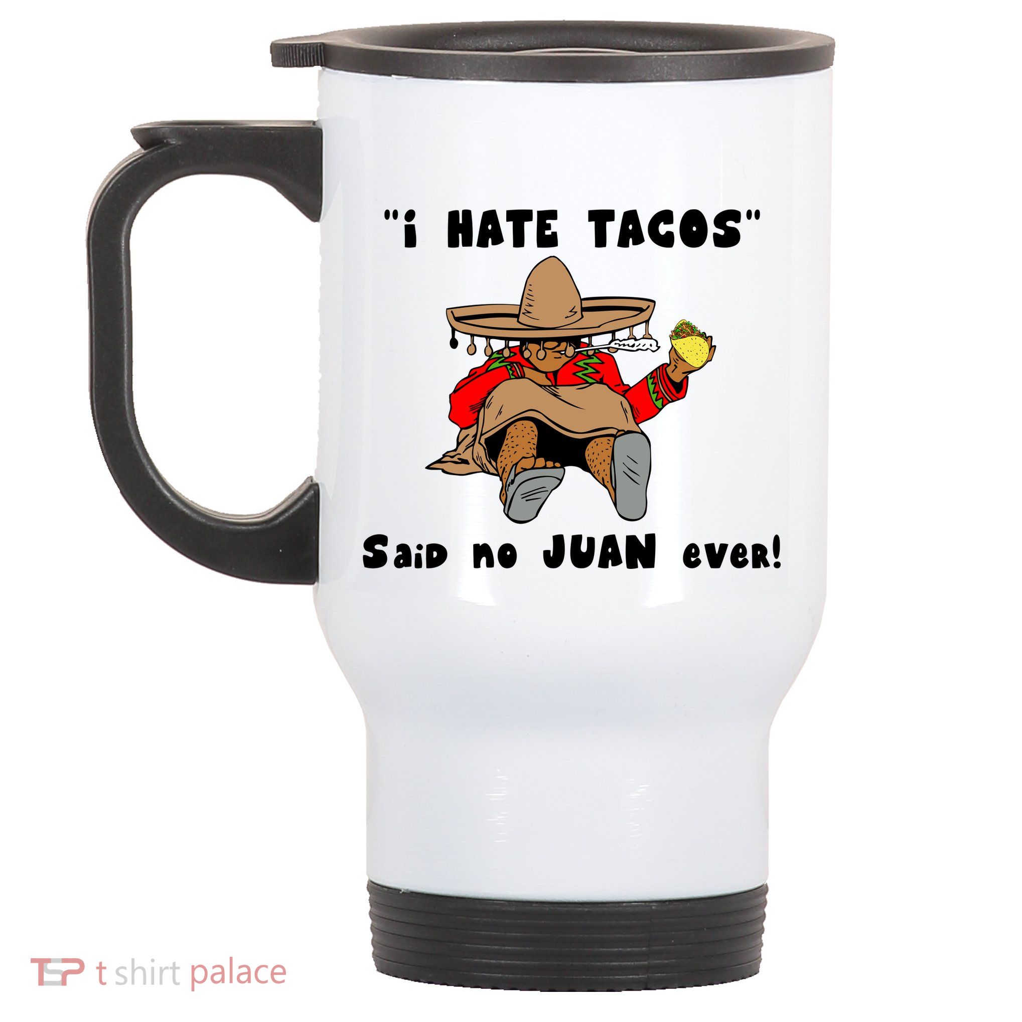 I Hate Tacos Said No Juan Ever Stainless Steel Travel Mug