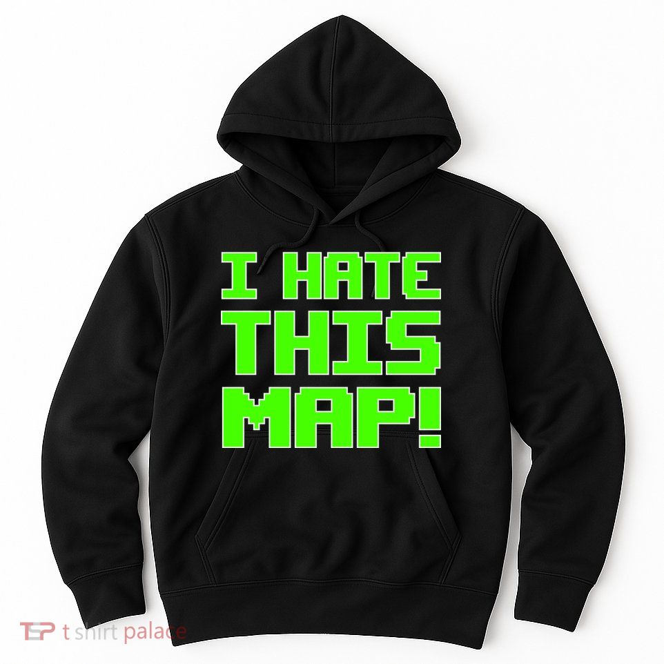 I Hate This Map Funny Gamer Hoodie