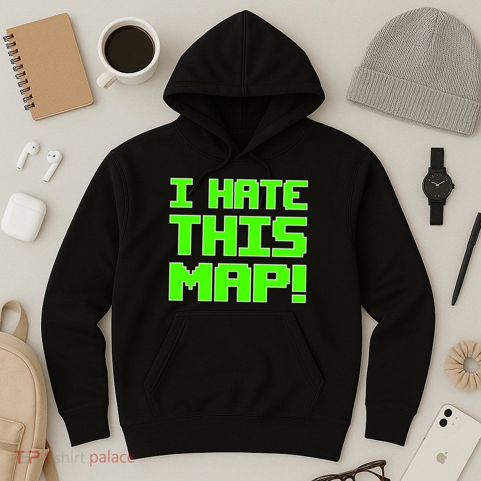 I Hate This Map Funny Gamer Hoodie