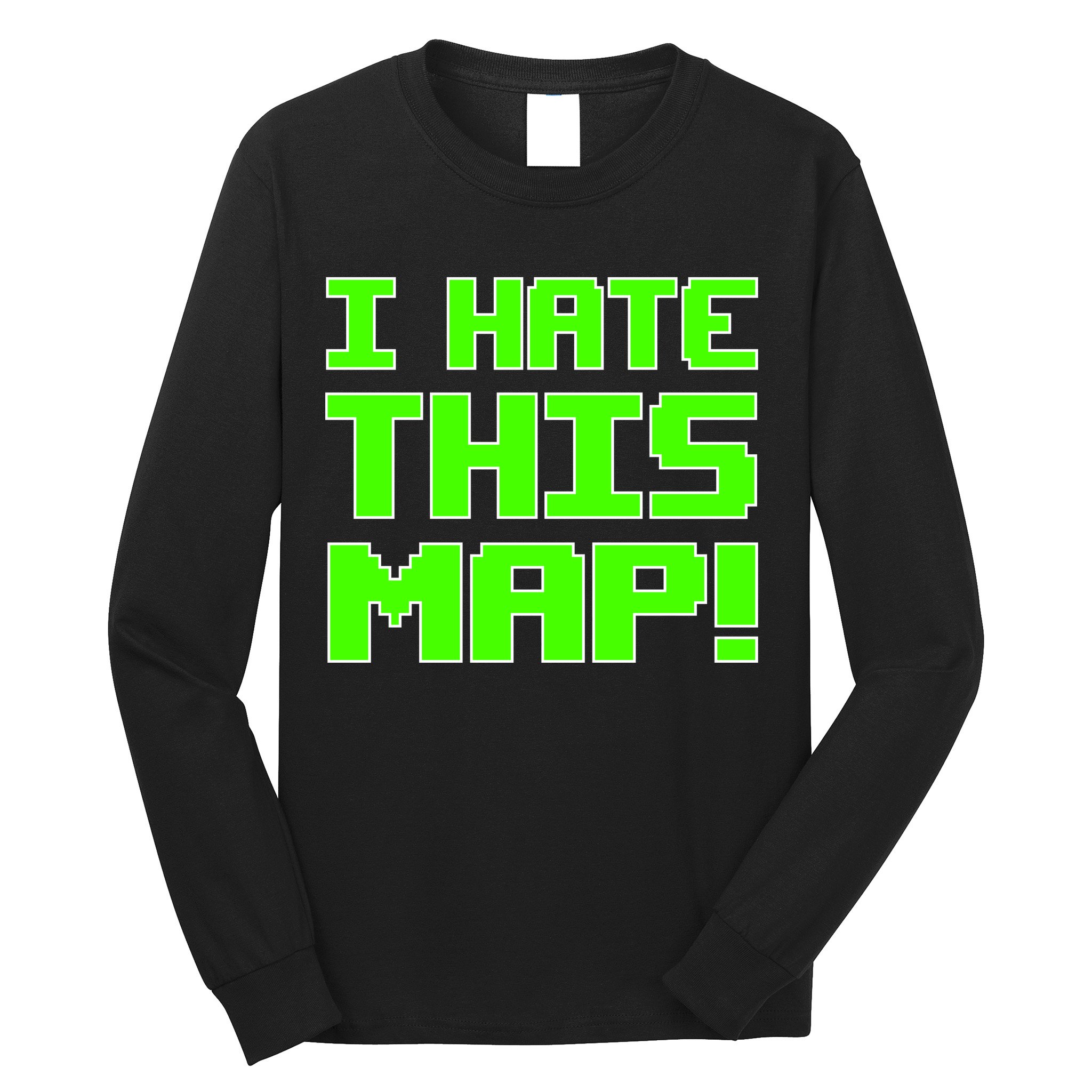 I Hate This Map Funny Gamer Long Sleeve Shirt