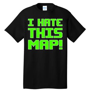 I Hate This Map Funny Gamer Tall T-Shirt