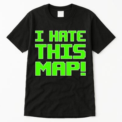 I Hate This Map Funny Gamer Tall T-Shirt