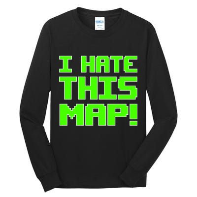 I Hate This Map Funny Gamer Tall Long Sleeve T-Shirt