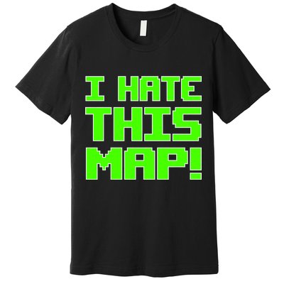 I Hate This Map Funny Gamer Premium T-Shirt